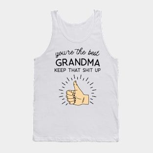 You're the Best Grandma Keep That Shit Up Tank Top